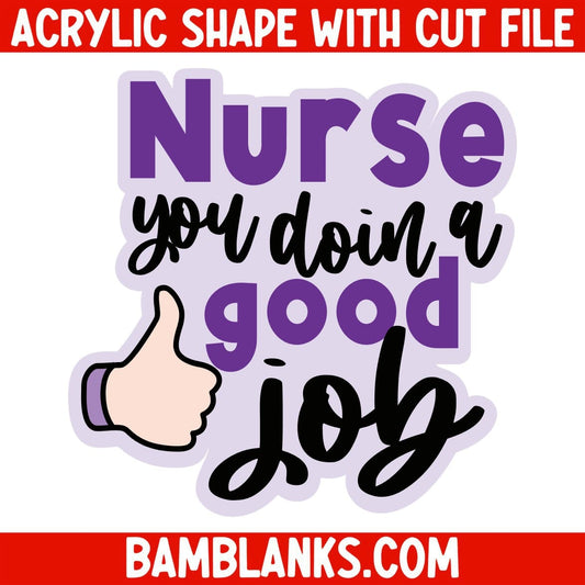 Nurse You Doin A Good Job - Acrylic Shape #1949