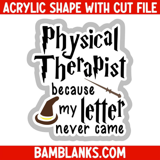 Physical Therapist Because My Letter Never Came - Acrylic Shape #2493