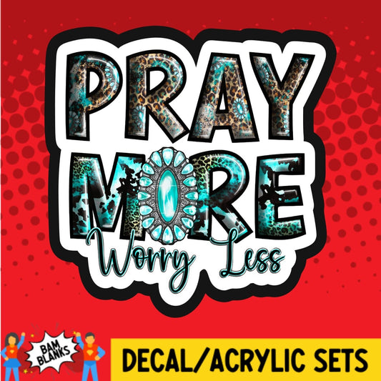 Pray More Worry Less - DECAL AND ACRYLIC SHAPE #DA01591
