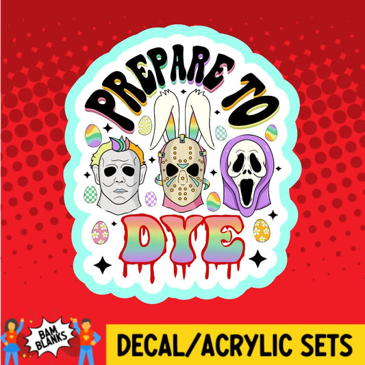 Prepare To Dye Horror - DECAL AND ACRYLIC SHAPE #DA01924