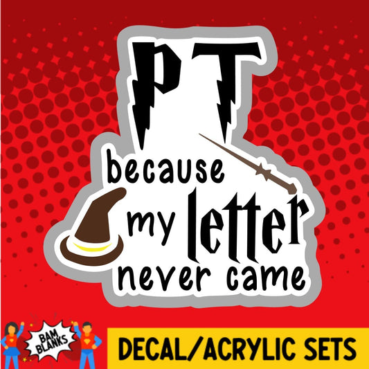 PT Because My Letter Never Came - DECAL AND ACRYLIC SHAPE #DA01673