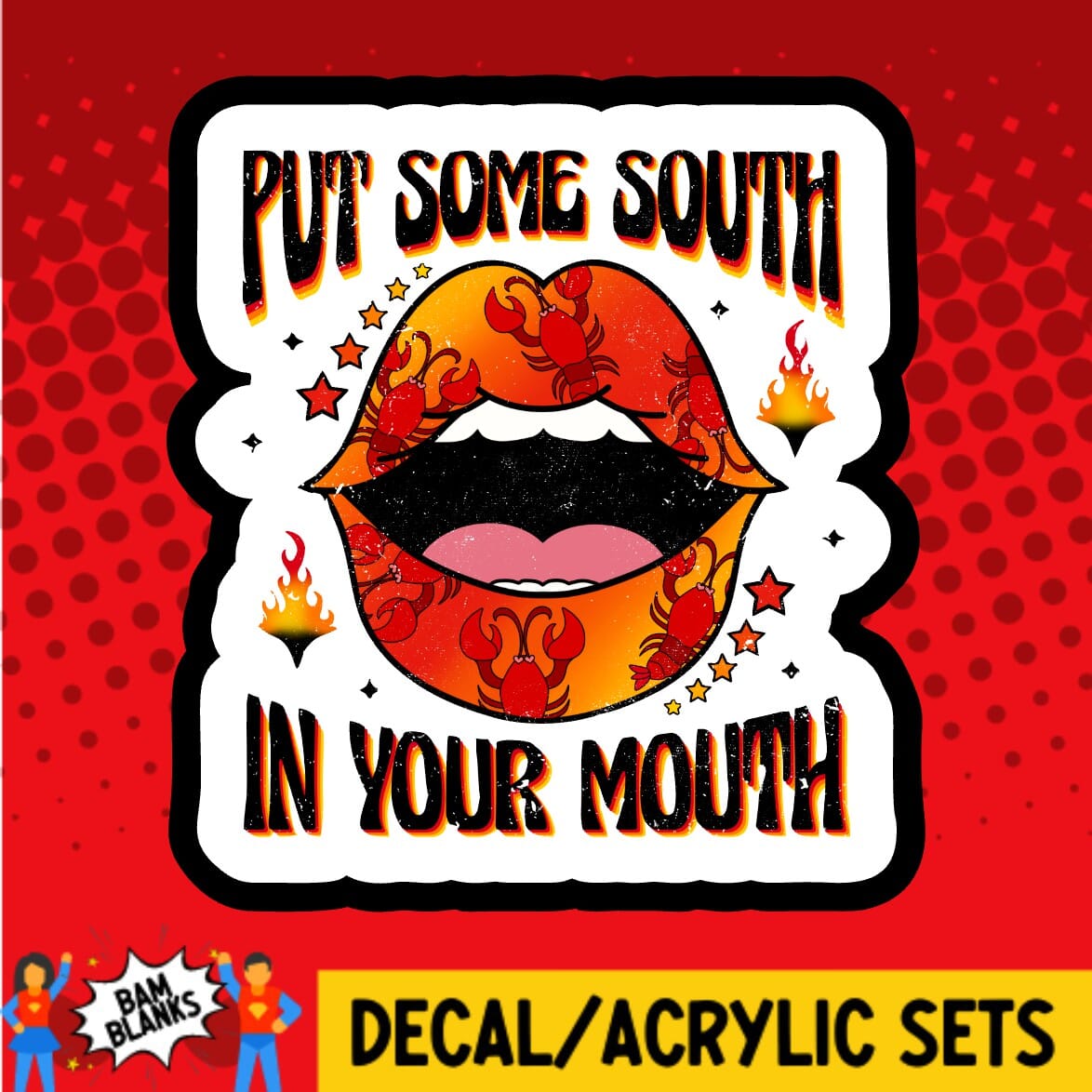 Put Some South in Your Mouth - DECAL AND ACRYLIC SHAPE #DA01899