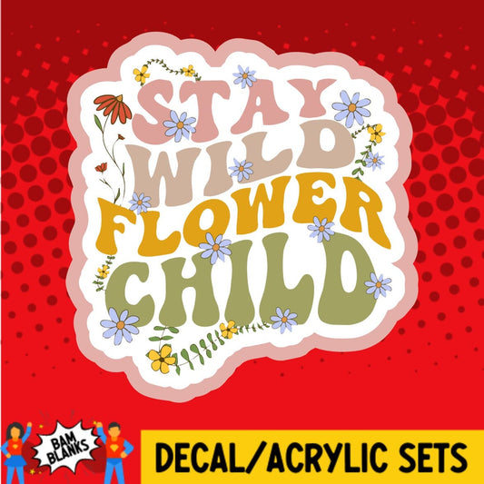 Stay Wild Flower Child - DECAL AND ACRYLIC SHAPE #DA02045