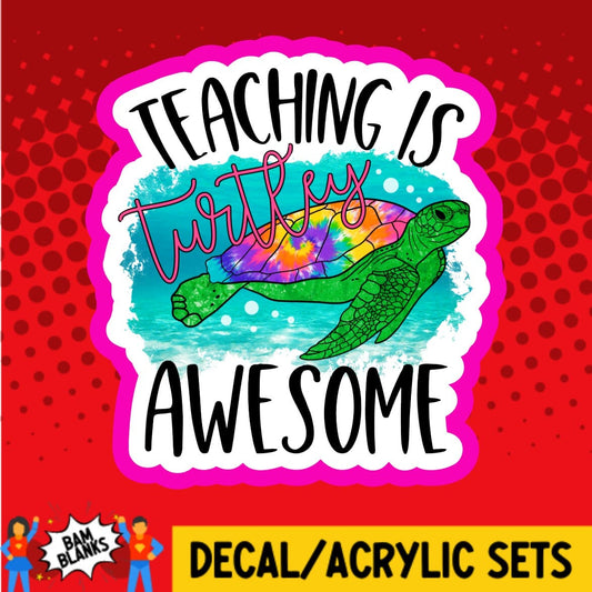 Teaching is Turtley Awesome - DECAL AND ACRYLIC SHAPE #DA02075