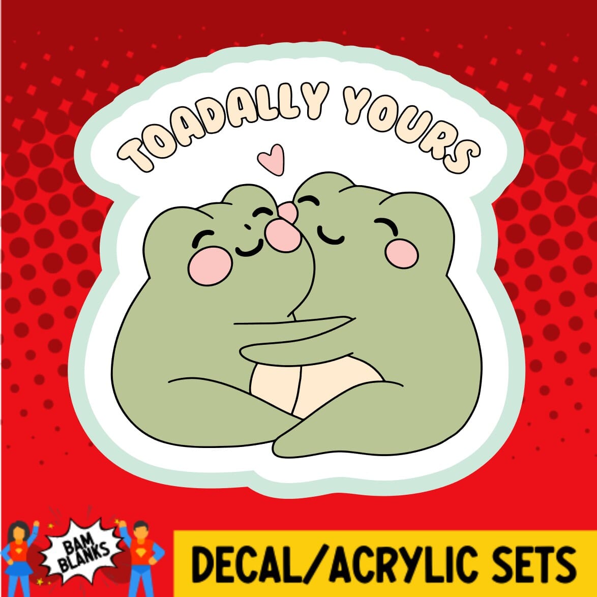 Toadally Yours - DECAL AND ACRYLIC SHAPE #DA01721