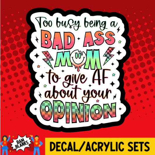 Too Busy Being A Bad Ass Mom - DECAL AND ACRYLIC SHAPE #DA01937