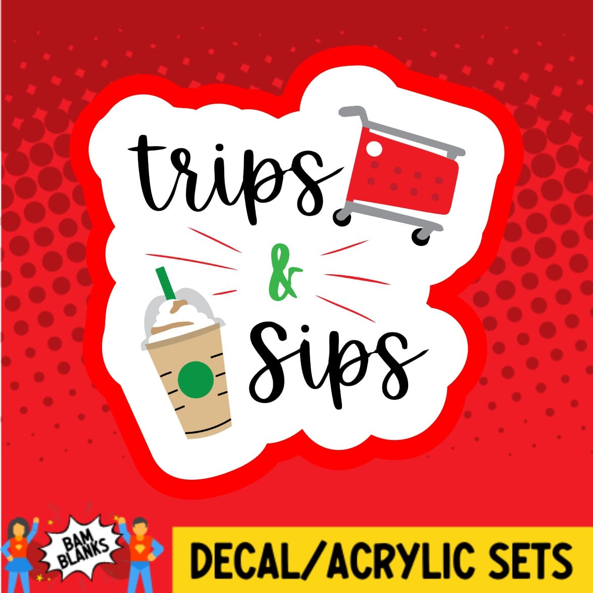 Trips and Sips - DECAL AND ACRYLIC SHAPE #DA01901