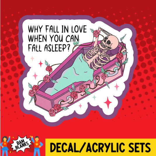 Why Fall in Love When You Can Fall Asleep - DECAL AND ACRYLIC SHAPE #DA01586