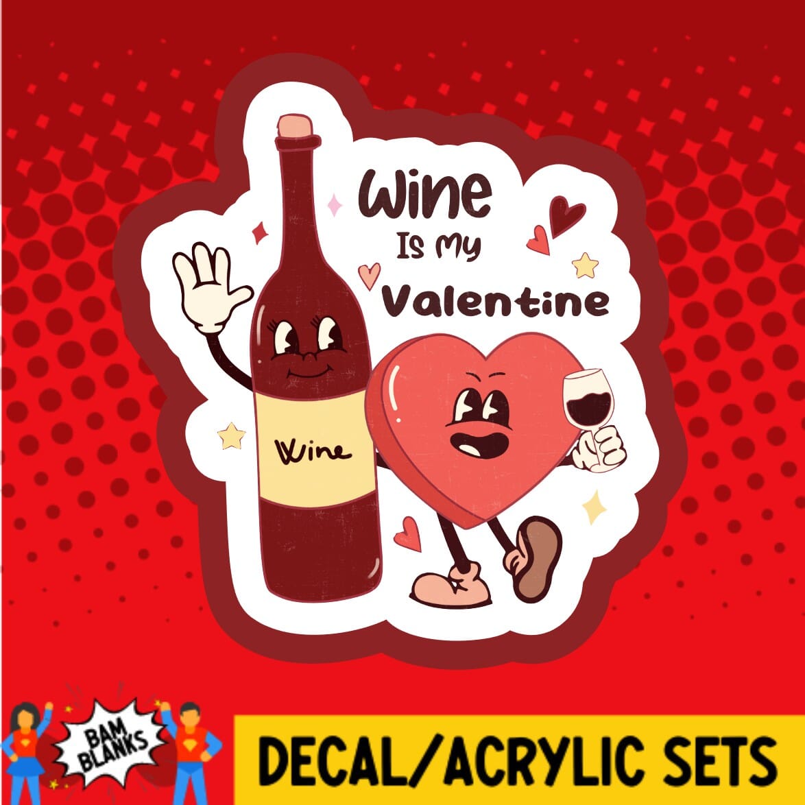 Wine is my Valentine - DECAL AND ACRYLIC SHAPE #DA01733