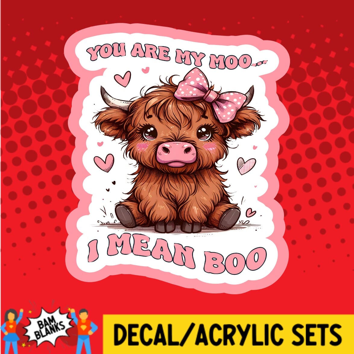 You Are My Moo I Mean Boo - DECAL AND ACRYLIC SHAPE #DA01697