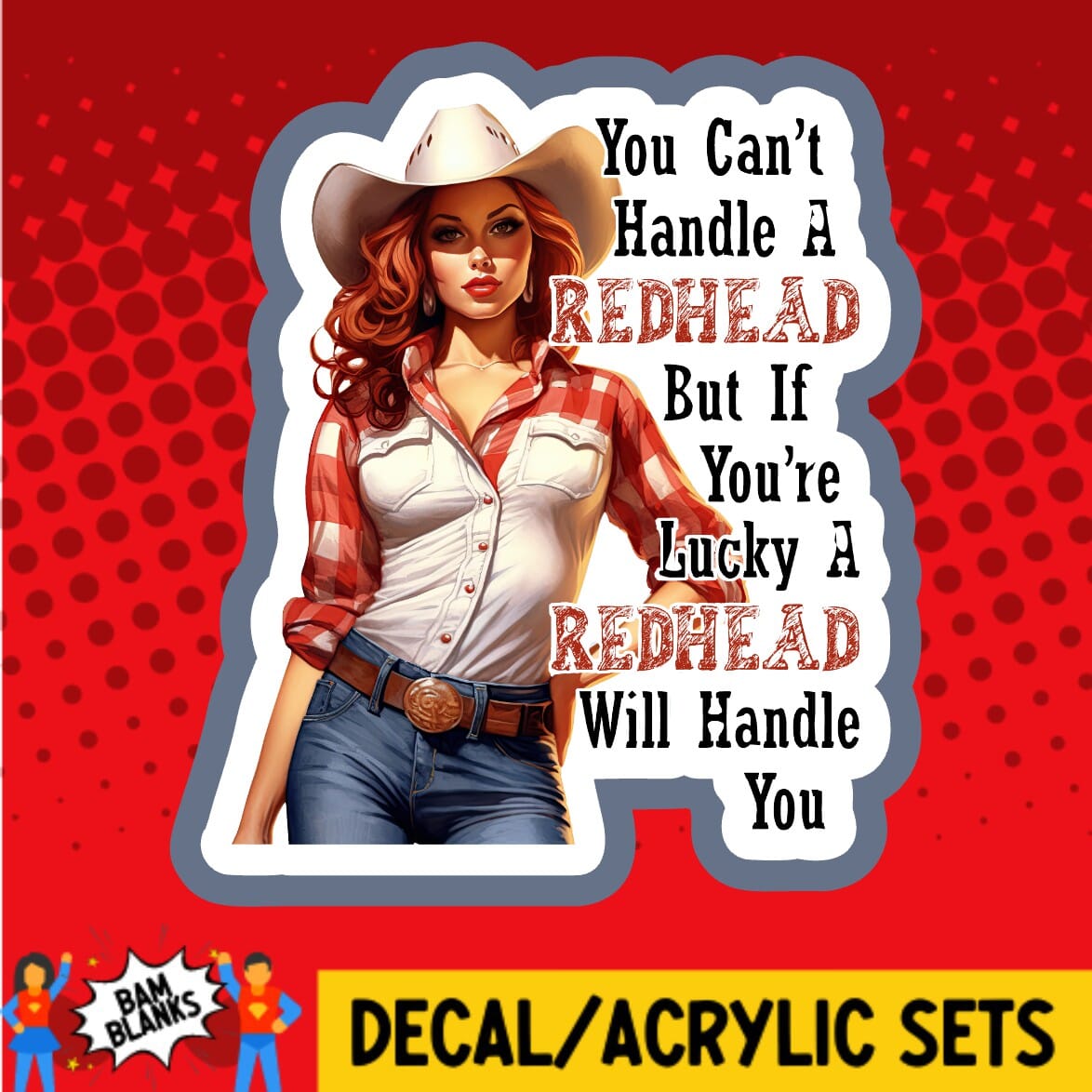 You Cant Handle A Redhead - DECAL AND ACRYLIC SHAPE #DA01867