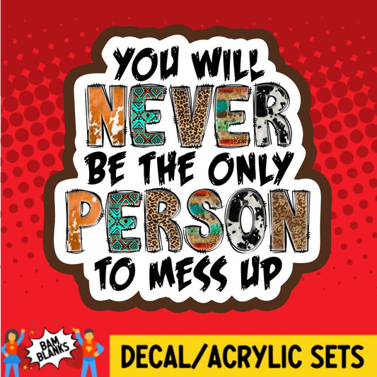 You Will Never Be The Only Person - DECAL AND ACRYLIC SHAPE #DA01590