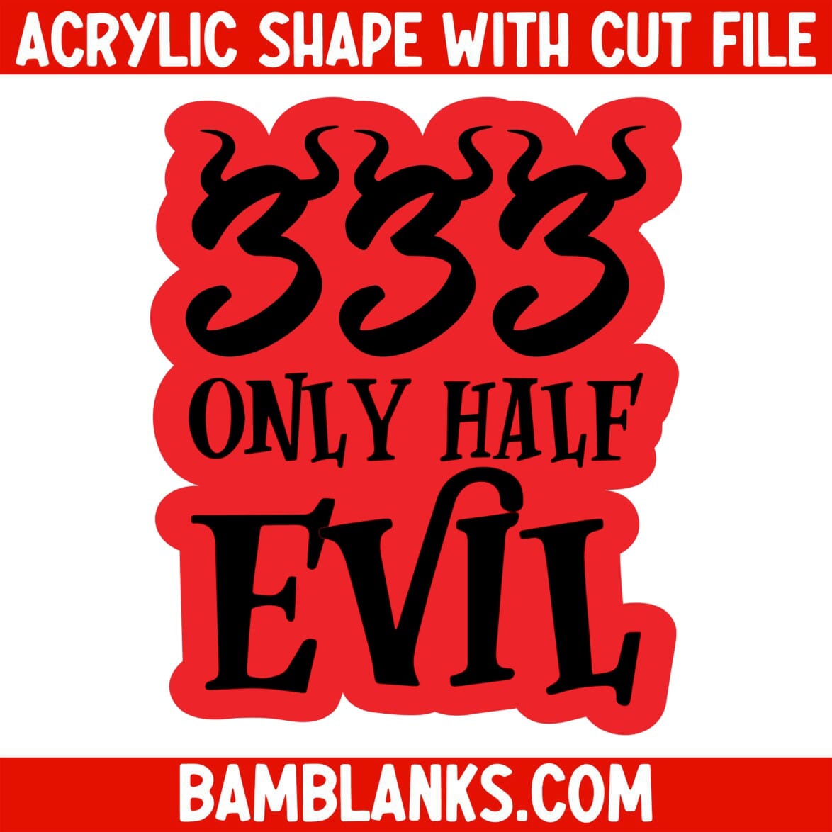 333 Half Evil - Acrylic Shape #1632