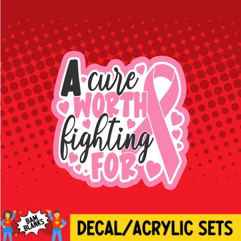 A Cure Worth Fighting For - DECAL AND ACRYLIC SHAPE #DA