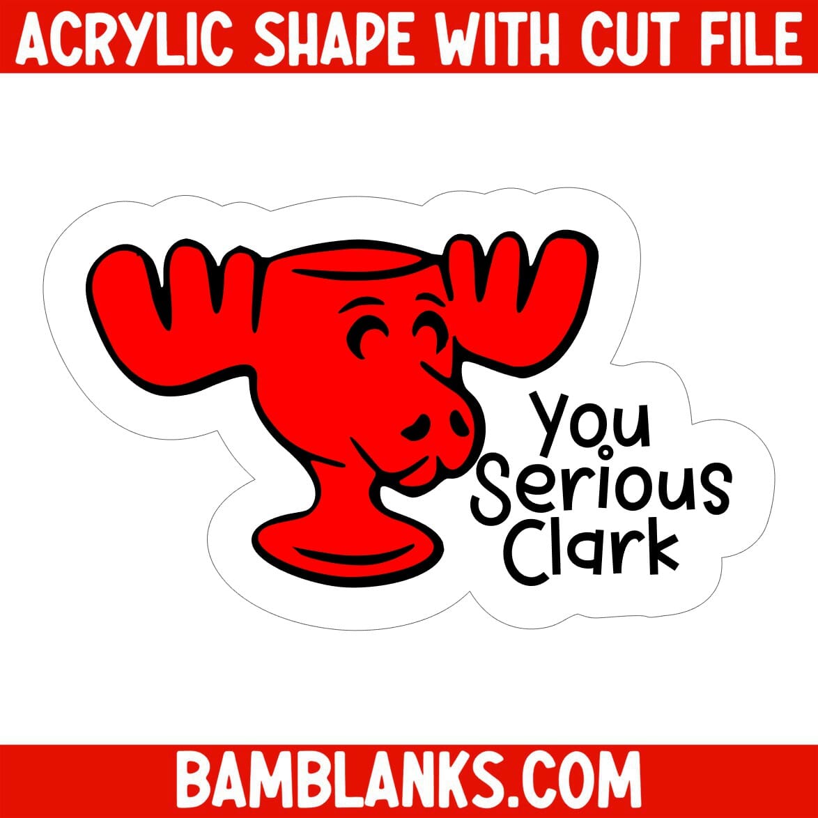 Are You Serious Clark - Acrylic Shape #607