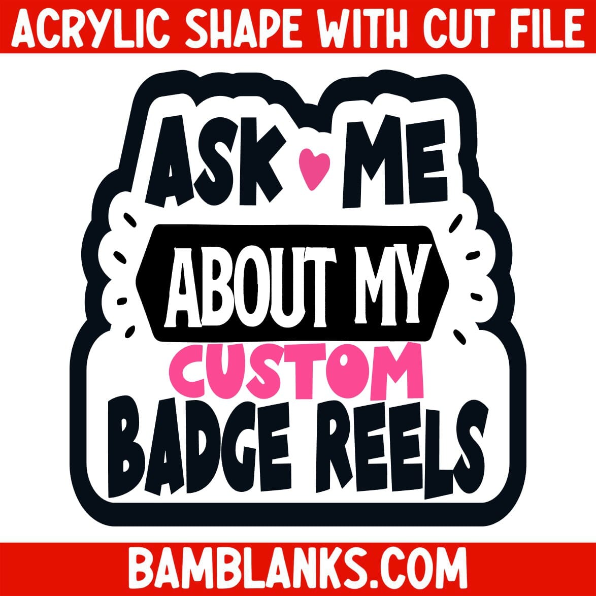 Ask Me About My Custom Badge Reels - Acrylic Shape #2471