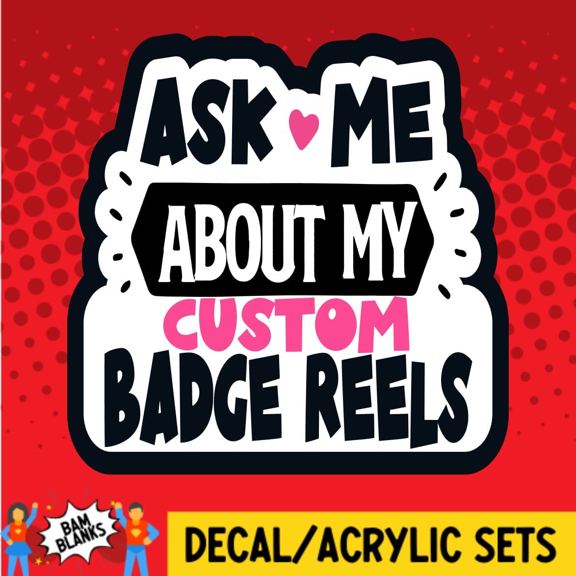 Ask Me About My Custom Badge Reels - DECAL AND ACRYLIC SHAPE #DA01461