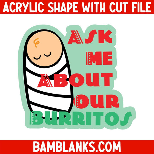 Ask Me About Our Burritos - Acrylic Shape #1161