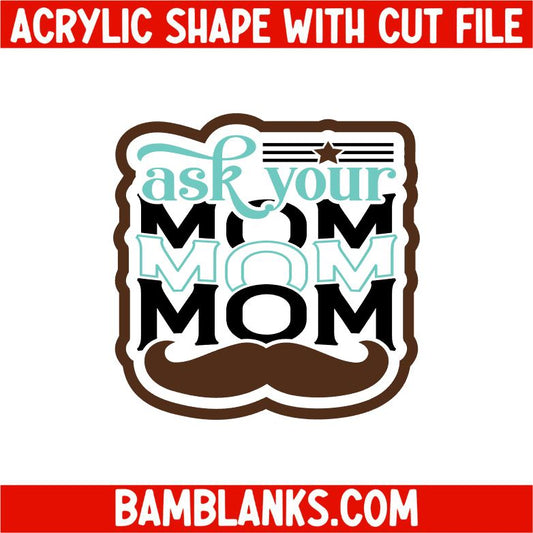 Ask Your Mom - Acrylic Shape #