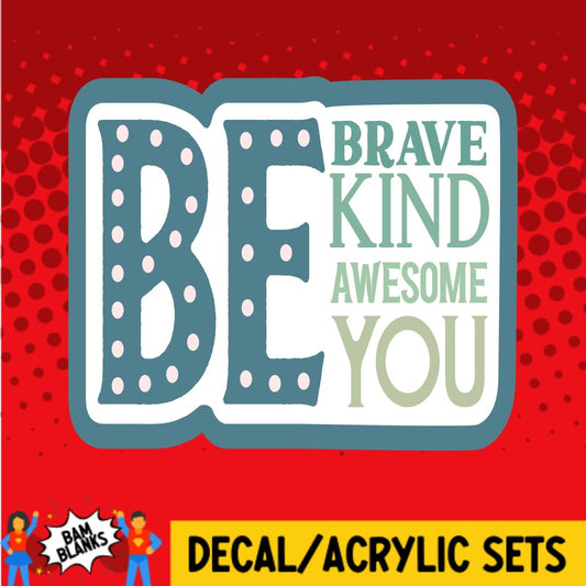 Be Brave Be Kind - DECAL AND ACRYLIC SHAPE #DA0749