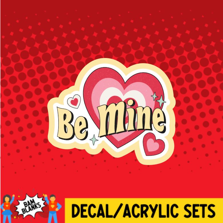 Be Mine - DECAL AND ACRYLIC SHAPE #DA0587