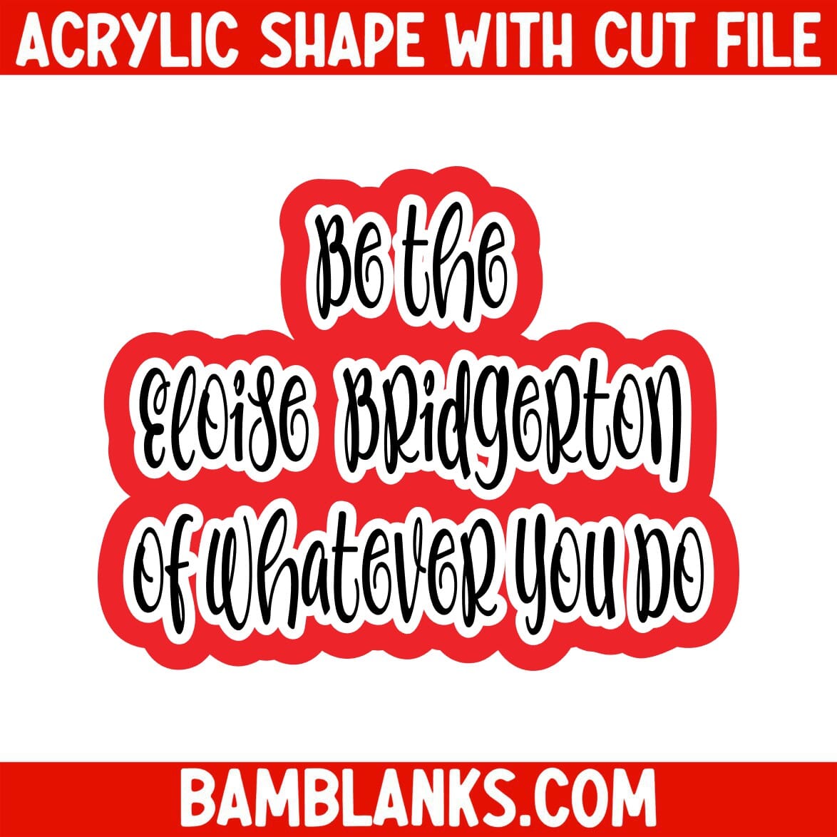 Be the Eloise Bridgerton - Acrylic Shape #1186