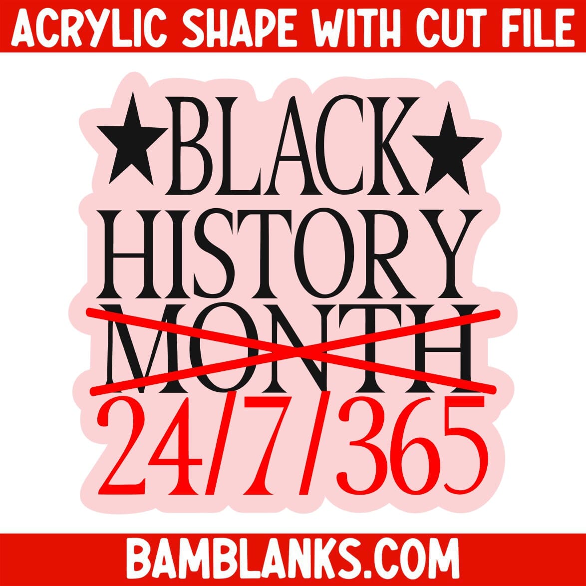 Black History 24-7-365 - Acrylic Shape #1226