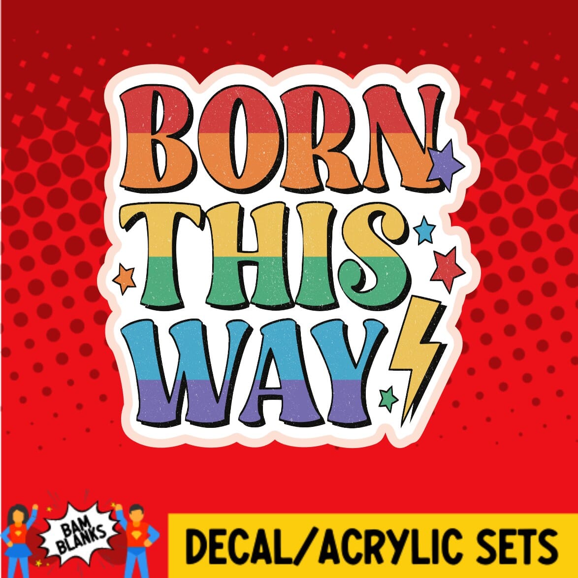 Born This Way - DECAL AND ACRYLIC SHAPE #DA0046