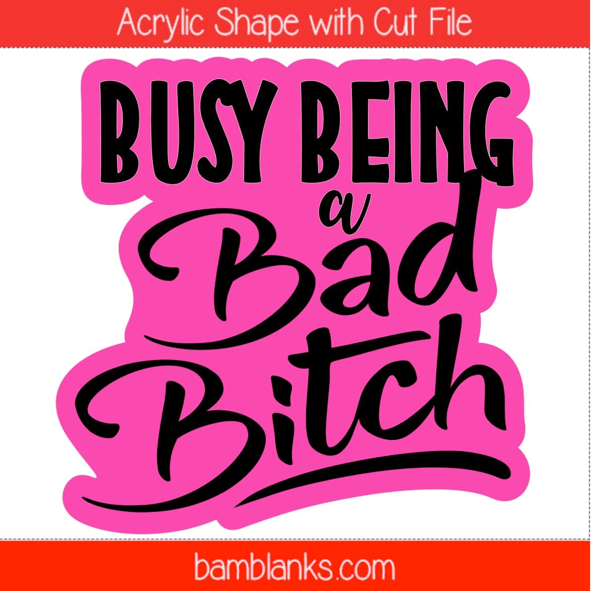 Busy Being A Bad Bitch - Acrylic Shape #1414