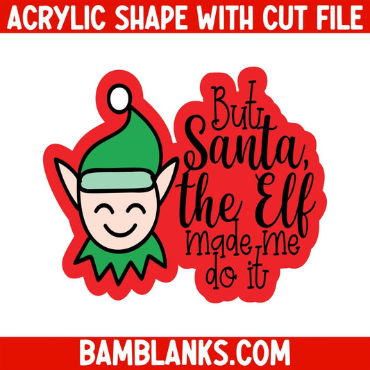 But Santa the Elf made me do it - Acrylic Shape #1873