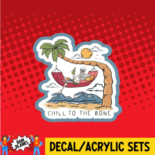 Chill to the Bone - DECAL AND ACRYLIC SHAPE #DA0894