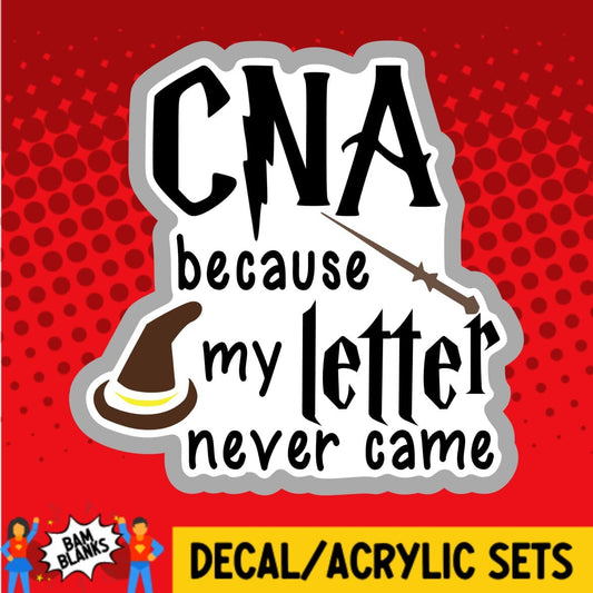 CNA Because My Letter Never Came - DECAL AND ACRYLIC SHAPE #DA