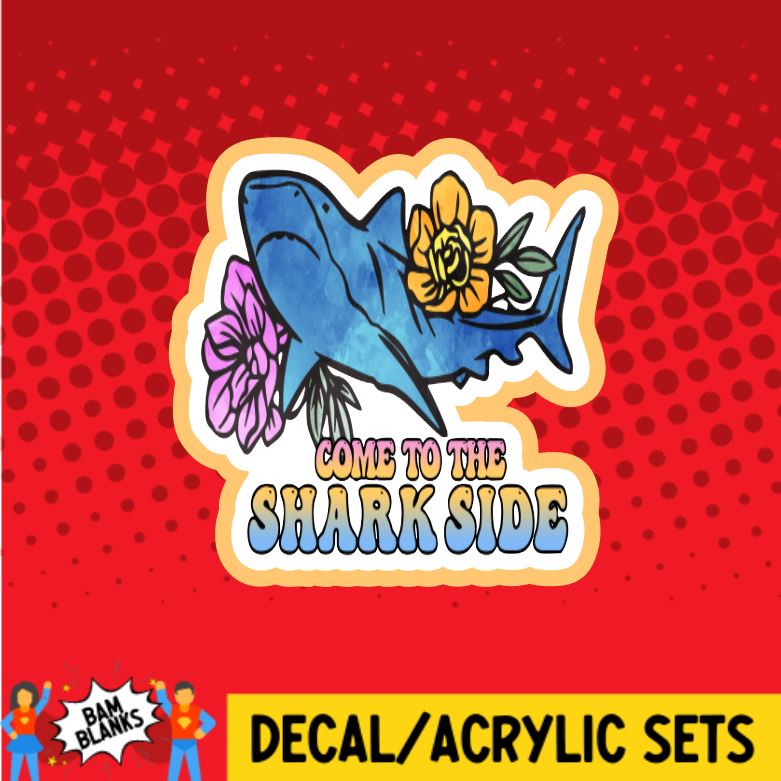 Come to the Shark Side - DECAL AND ACRYLIC SHAPE #DA0335