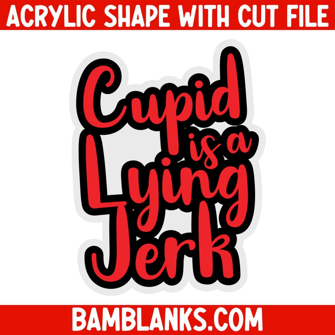 Cupid is a Lying Jerk - Acrylic Shape #391