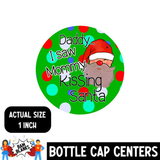 Daddy I Saw Mama Kissing Santa - Bottle Cap Center #BC0013