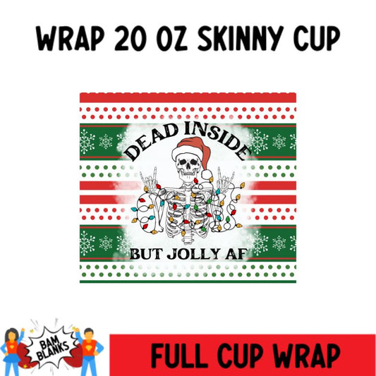 Dead Inside but Jolly AF - 20 oz Skinny Cup Wrap - CW0044