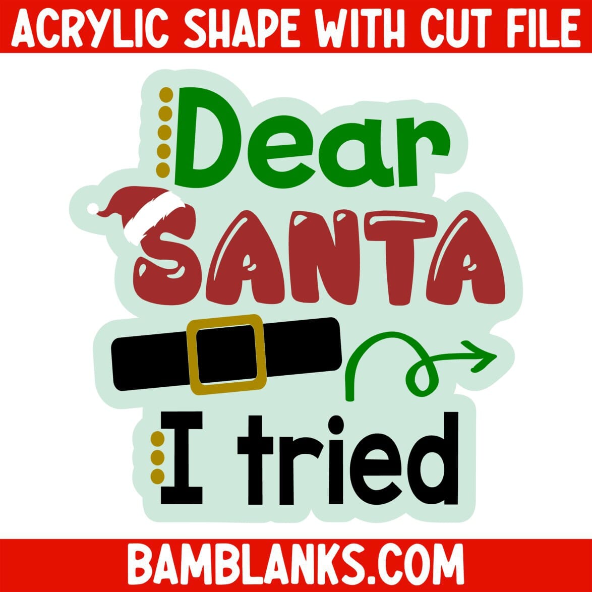 Dear Santa I Tried - Acrylic Shape #866