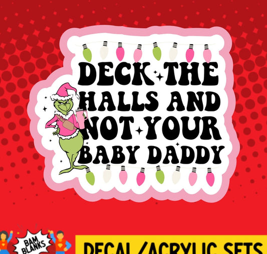 Deck The Halls Not Your Baby Daddy - DECAL AND ACRYLIC SHAPE #DA01548