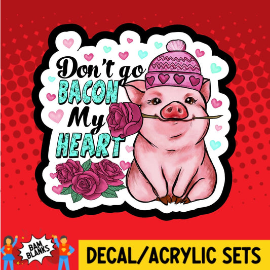 Dont Go Bacon My Heart - DECAL AND ACRYLIC SHAPE #DA01560