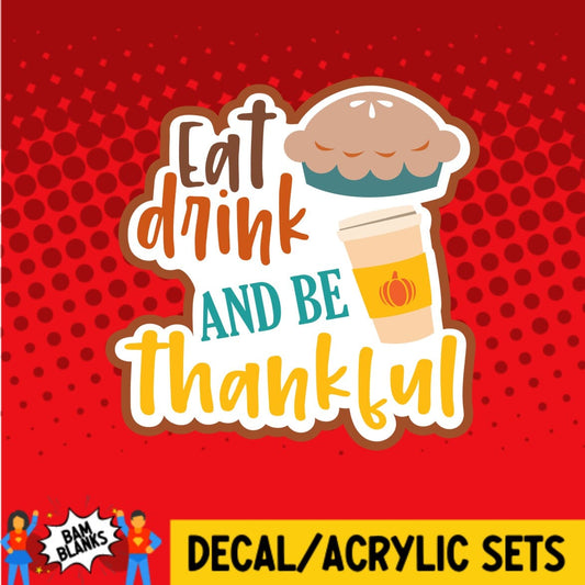 Eat Drink and Be Thankful - DECAL AND ACRYLIC SHAPE #DA0245