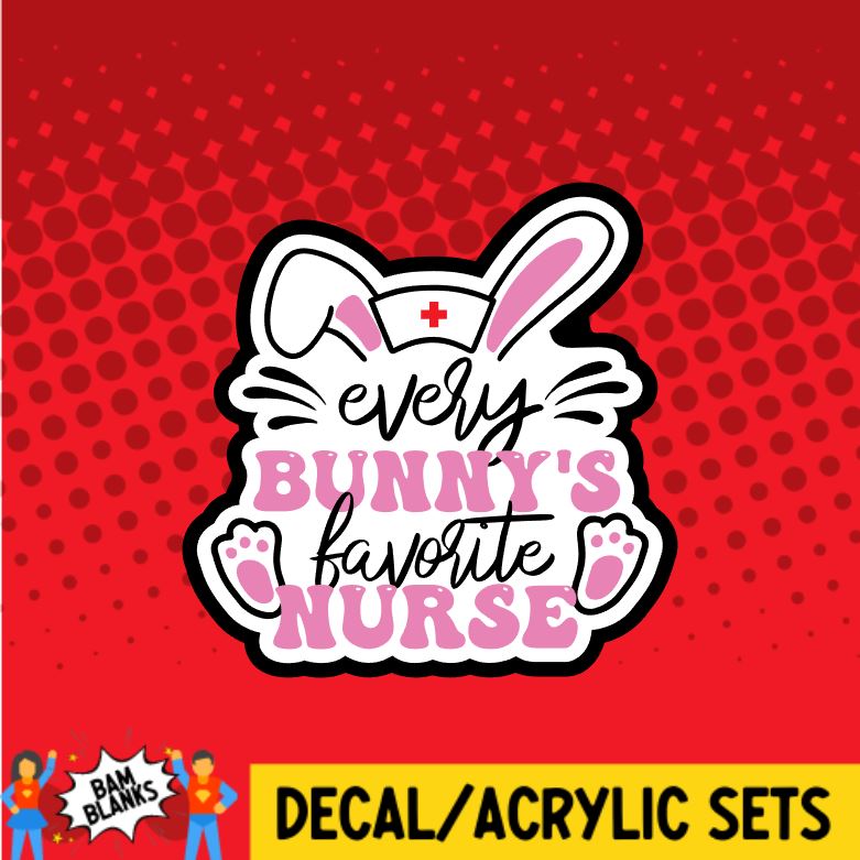 Every Bunny's Favorite Nurse - DECAL AND ACRYLIC SHAPE #DA0670