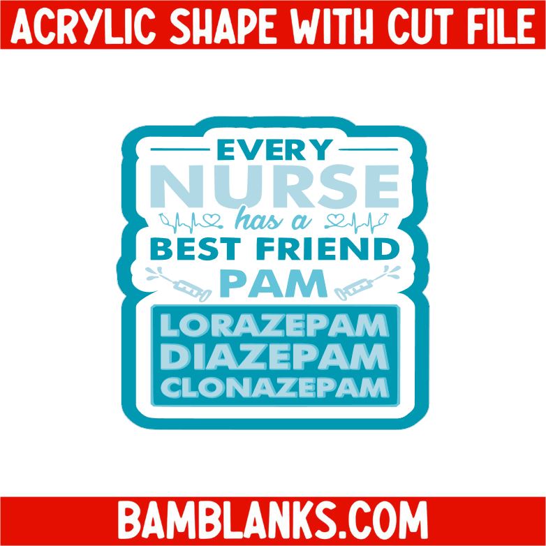 Every Nurse Has A Best Friend Pam - Acrylic Shape #2358