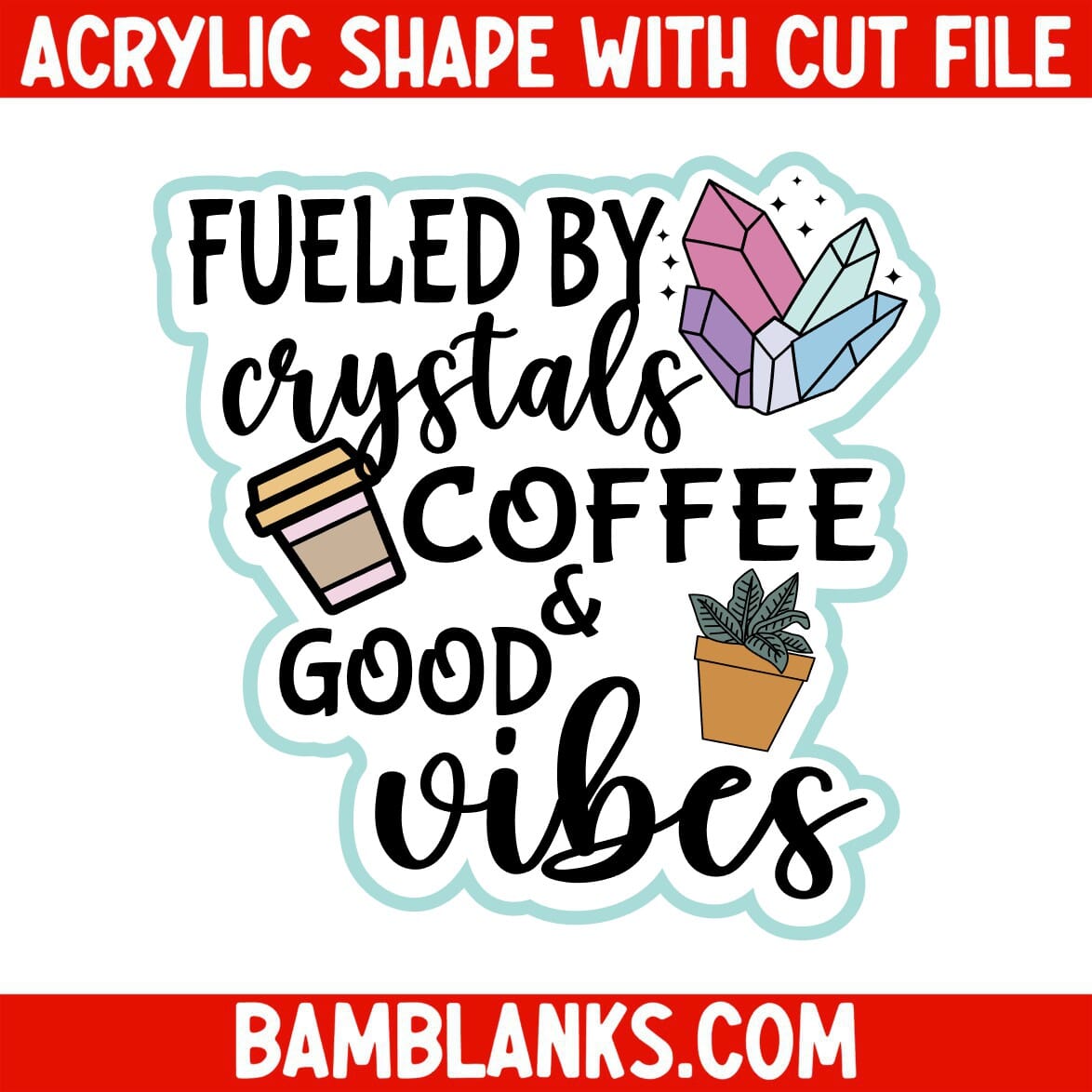 Fueled by Crystals Coffee and Good Vibes - Acrylic Shape #2183