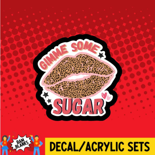 Gimme Some Sugar- DECAL AND ACRYLIC SHAPE #DA0651