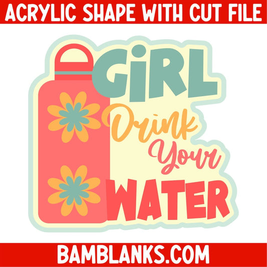 Girl Drink Your Water - Acrylic Shape #2029