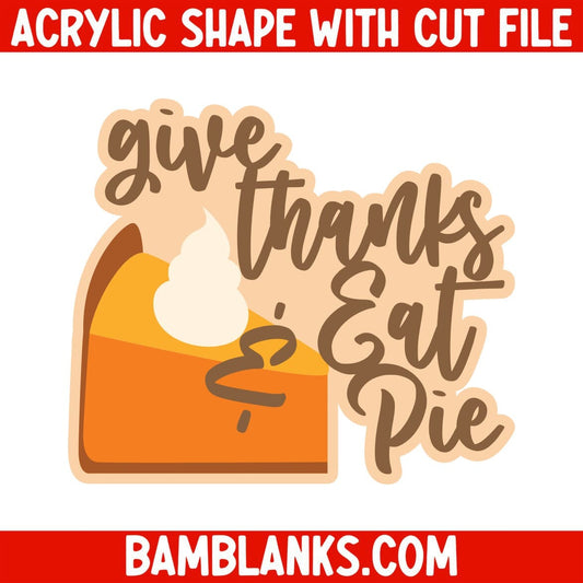 Give Thanks and Eat Pie - Acrylic Shape #1842