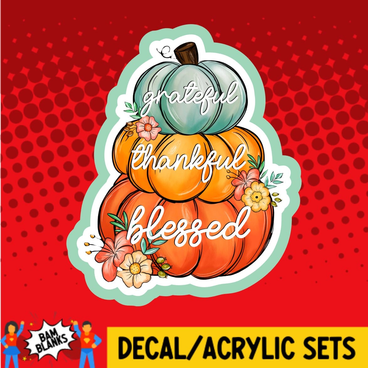 Grateful Thankful Blessed Stacked Pumpkin - DECAL AND ACRYLIC SHAPE #DA01463