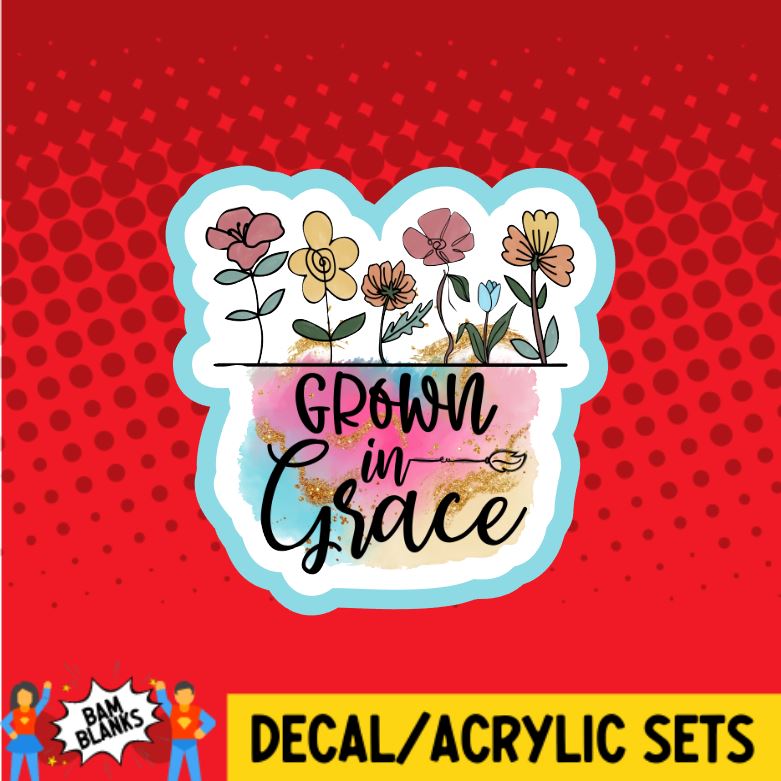 Grown in Grace - DECAL AND ACRYLIC SHAPE #DA0800