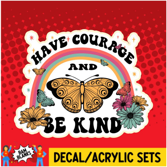 Have Courage and Be Kind - DECAL AND ACRYLIC SHAPE #DA0010