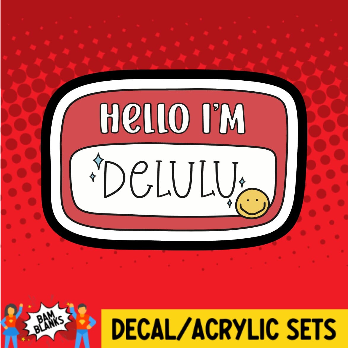 Hello Im Delulu - DECAL AND ACRYLIC SHAPE #DA01526